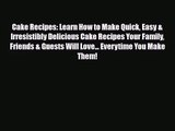 PDF Download Cake Recipes: Learn How to Make Quick Easy & Irresistibly Delicious Cake Recipes