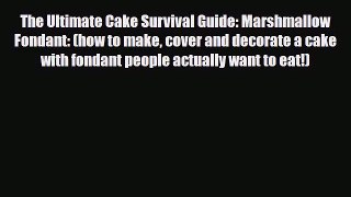 PDF Download The Ultimate Cake Survival Guide: Marshmallow Fondant: (how to make cover and