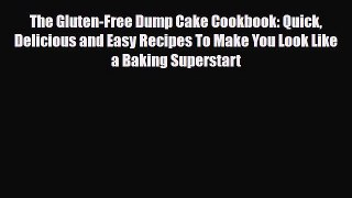 PDF Download The Gluten-Free Dump Cake Cookbook: Quick Delicious and Easy Recipes To Make You