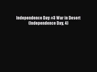 [PDF Download] Independence Day #3 War in Desert (Independence Day 4) [Read] Full Ebook