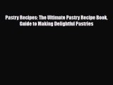 PDF Download Pastry Recipes: The Ultimate Pastry Recipe Book Guide to Making Delightful Pastries