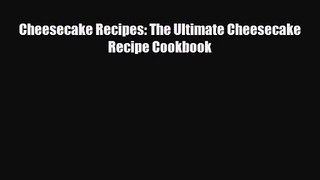 PDF Download Cheesecake Recipes: The Ultimate Cheesecake Recipe Cookbook Read Online