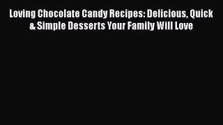 PDF Download Loving Chocolate Candy Recipes: Delicious Quick & Simple Desserts Your Family