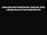 PDF Download Loving Chocolate Candy Recipes: Delicious Quick & Simple Desserts Your Family