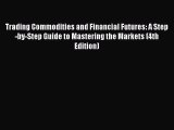 [PDF Download] Trading Commodities and Financial Futures: A Step-by-Step Guide to Mastering