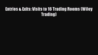 [PDF Download] Entries & Exits: Visits to 16 Trading Rooms (Wiley Trading) [Download] Online