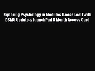 [PDF Download] Exploring Psychology in Modules (Loose Leaf) with DSM5 Update & LaunchPad 6