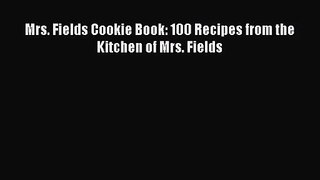 PDF Download Mrs. Fields Cookie Book: 100 Recipes from the Kitchen of Mrs. Fields Read Online