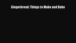 PDF Download Gingerbread: Things to Make and Bake Read Full Ebook
