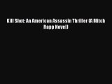 Kill Shot: An American Assassin Thriller (A Mitch Rapp Novel) [Read] Full Ebook