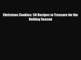 PDF Download Christmas Cookies: 50 Recipes to Treasure for the Holiday Season Download Online