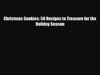 PDF Download Christmas Cookies: 50 Recipes to Treasure for the Holiday Season Download Online