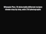 PDF Download Whoopie Pies: 70 delectably different recipes shown step by step with 250 photographs