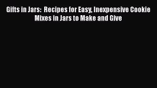 PDF Download Gifts in Jars:  Recipes for Easy Inexpensive Cookie Mixes in Jars to Make and