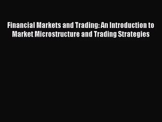 Descargar video: [PDF Download] Financial Markets and Trading: An Introduction to Market Microstructure and