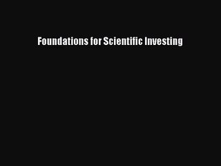 [PDF Download] Foundations for Scientific Investing [Read] Full Ebook