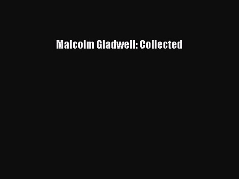 [PDF Download] Malcolm Gladwell: Collected [Download] Online