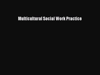 [PDF Download] Multicultural Social Work Practice [Read] Full Ebook