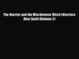 PDF Download The Warrior and the Mischievous Witch (Warriors After Dark) (Volume 2) Read Online
