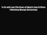 PDF Download To Sir with Love [The Doms of Sybaris Cove 4] (Siren Publishing Menage Everlasting)