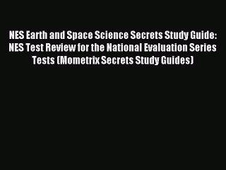 [PDF Download] NES Earth and Space Science Secrets Study Guide: NES Test Review for the National