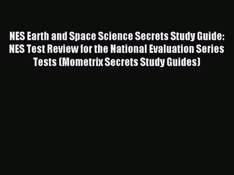 [PDF Download] NES Earth and Space Science Secrets Study Guide: NES Test Review for the National