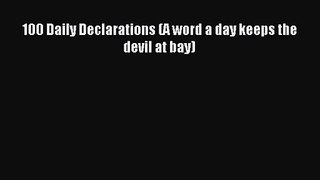 100 Daily Declarations (A word a day keeps the devil at bay) [Read] Online