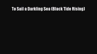 To Sail a Darkling Sea (Black Tide Rising) [Read] Full Ebook