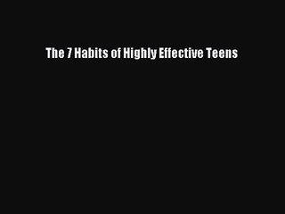 The 7 Habits of Highly Effective Teens [Read] Full Ebook