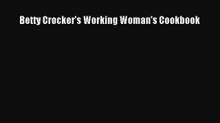 PDF Download Betty Crocker's Working Woman's Cookbook Download Online
