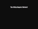 [PDF Download] The Whip Angels (Velvet) [PDF] Online