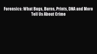 [PDF Download] Forensics: What Bugs Burns Prints DNA and More Tell Us About Crime [Read] Online