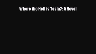 [PDF Download] Where the Hell is Tesla?: A Novel [PDF] Online