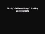 PDF Download A Barfly's Guide to Chicago's Drinking Establishments Read Online