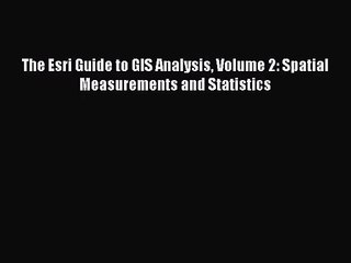 [PDF Download] The Esri Guide to GIS Analysis Volume 2: Spatial Measurements and Statistics
