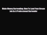 PDF Download Make Money Bartending: How To Land Your Dream Job As A Professional Bartender