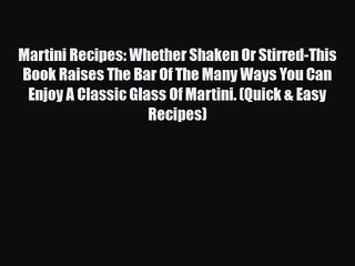 PDF Download Martini Recipes: Whether Shaken Or Stirred-This Book Raises The Bar Of The Many