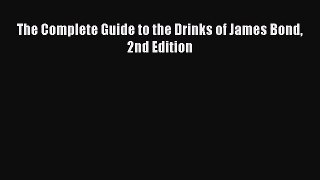PDF Download The Complete Guide to the Drinks of James Bond 2nd Edition Download Online