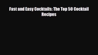 PDF Download Fast and Easy Cocktails: The Top 50 Cocktail Recipes PDF Full Ebook