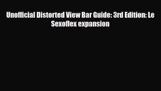 PDF Download Unofficial Distorted View Bar Guide: 3rd Edition: Le Sexoflex expansion PDF Online