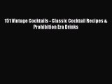 PDF Download 151 Vintage Cocktails - Classic Cocktail Recipes & Prohibition Era Drinks Read