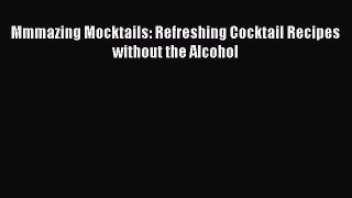 PDF Download Mmmazing Mocktails: Refreshing Cocktail Recipes without the Alcohol Download Online