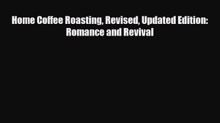 PDF Download Home Coffee Roasting Revised Updated Edition: Romance and Revival Download Online