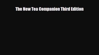 PDF Download The New Tea Companion Third Edition Read Full Ebook