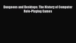 Dungeons and Desktops: The History of Computer Role-Playing Games [Read] Online