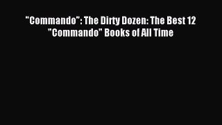 Commando: The Dirty Dozen: The Best 12  Commando Books of All Time [PDF] Online