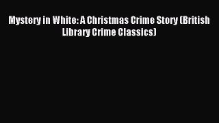 Mystery in White: A Christmas Crime Story (British Library Crime Classics) [PDF Download] Full