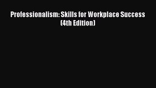 [PDF Download] Professionalism: Skills for Workplace Success (4th Edition) [Read] Online