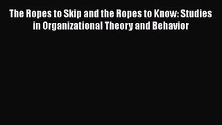 [PDF Download] The Ropes to Skip and the Ropes to Know: Studies in Organizational Theory and