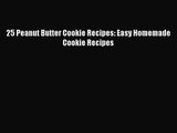 PDF Download 25 Peanut Butter Cookie Recipes: Easy Homemade Cookie Recipes PDF Online